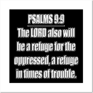 Psalm 9:9 Bible Verse. The LORD also will be a refuge for the oppressed, A refuge in times of trouble. KJV: King James Version Posters and Art